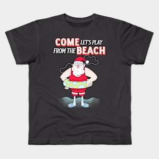 Come Let's Play From The Beach - Christmas Kids T-Shirt